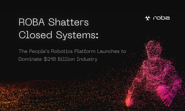 Roba Shatters Closed Systems: The People's Robotics Platform Launches To Dominate $218b Industry